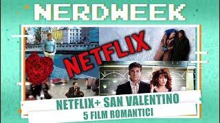 5 FILM ROMANTICI SU NETFLIX PER SAN VALENTINO #NERDWEEK