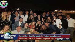 Acimi, Ilary Blasi festeggia il 37esimo compleanno e  Francesco Totti le fa una una sorpresa: