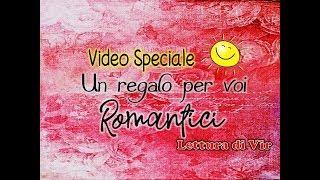 Video Speciale! - Un regalo per voi romantici - Audiolibro ita [Lettura di Vir]