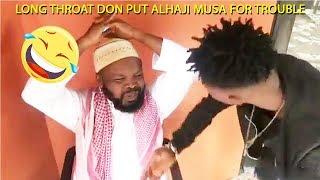 LONG THROAT DON PUT ALHAJI MUSA FOR TROUBLE | LATEST NIGERIAN COMEDY | FUNNY VIDEOS | COMEDY VIDEOS