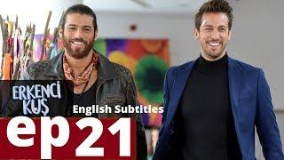 Erkenci kus episode 21 English Subtitles