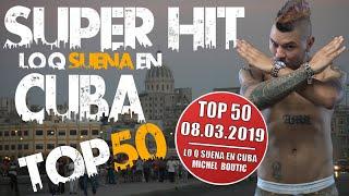 TOP 50 DE CUBA - SUPERHIT - LO K SUENA EN CUBA 8. MARZO 2019 - REGGAETON 2019, CUBATON 2019