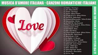 Musica D'amore Italiana||Canzoni Romantiche Italiane-Le più belle canzoni d'amore italiane di sempre