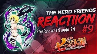 [REACTION] The Seven Deadly Sins Season 2 ep. 24 sub ita [ITALIANO] - The Nerd Friends