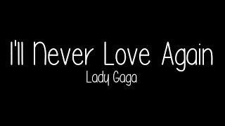 Lady Gaga - I'll Never Love Again (Lyrics)