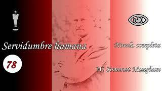 Audiolibro - SERVIDUMBRE HUMANA - W. SOMERSET MAUGHAM - Capítulos 77 al 86
