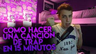 COMO HACER UNA CANCION DE TRAP EN 15 MINUTOS