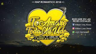 Te Amare Toda Mi Vida Rap Romantico 2018 Mc Drilox Ft Azeel Mc & Rapper Jr El Salvador